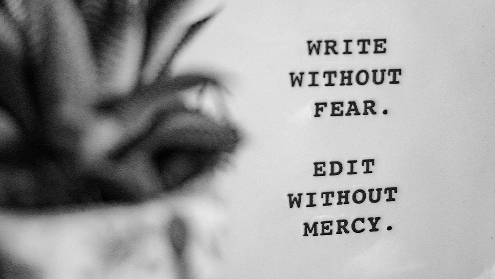 write without fear. edit without mercy