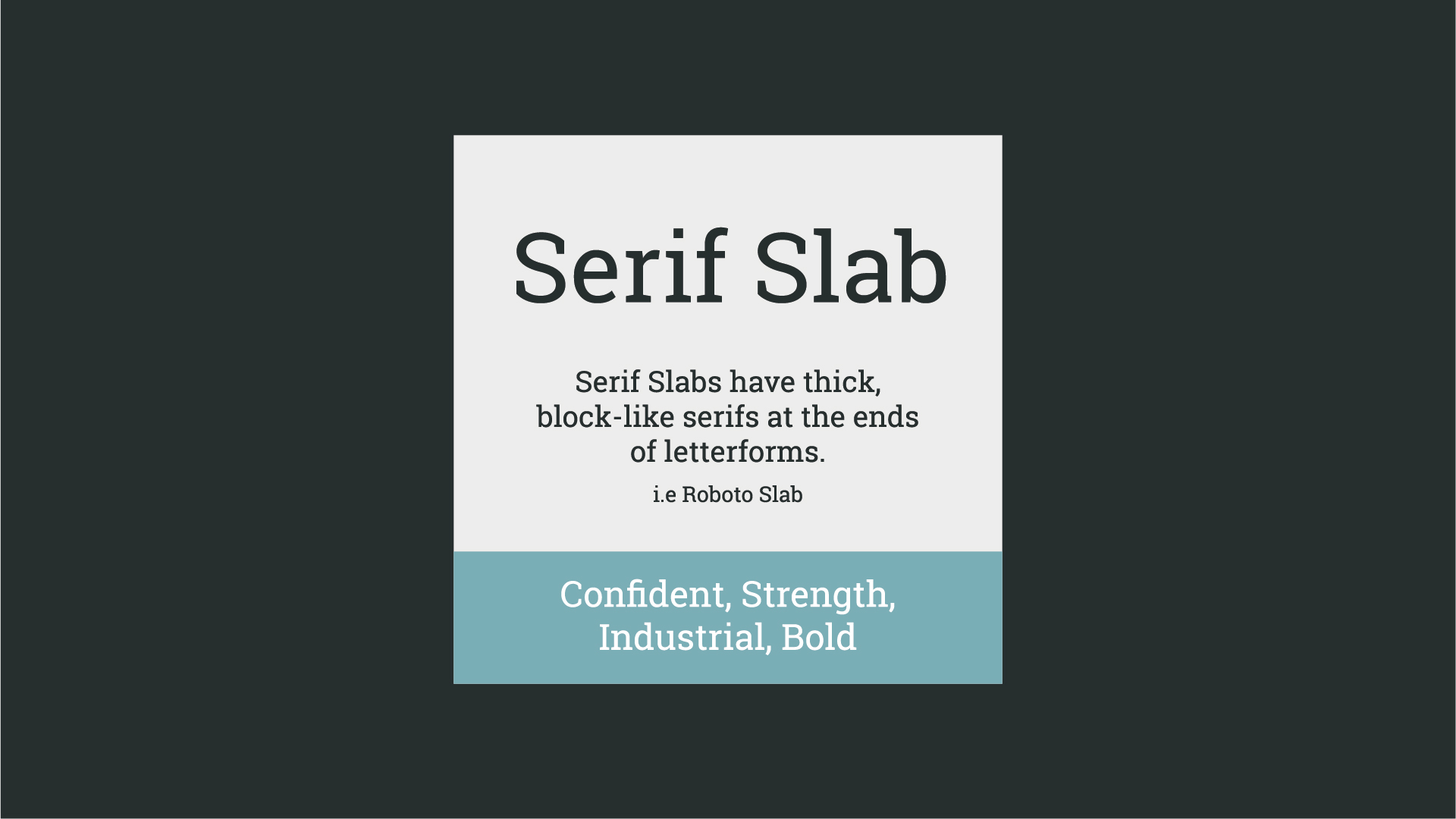 An image with a Serif Slab font, that says 'Serifs Slaba have thick, block-like serifs at the ends of letterforms i.e Roboto Slab'