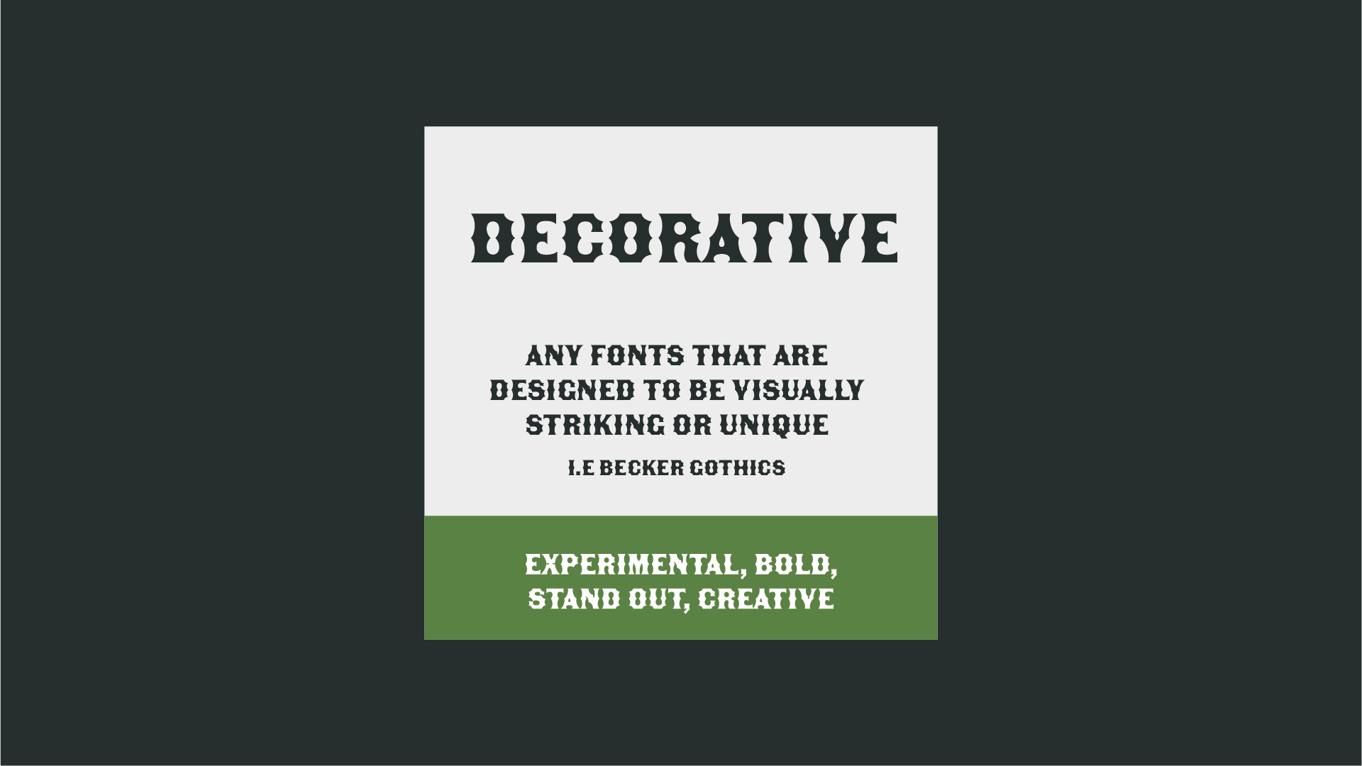 An image with a Decorative font, that says 'ANY FONTS THAT ARE DESIGNED TO BE VISUALLY STRIKING OR UNIQUE i.e Becker Gothics'