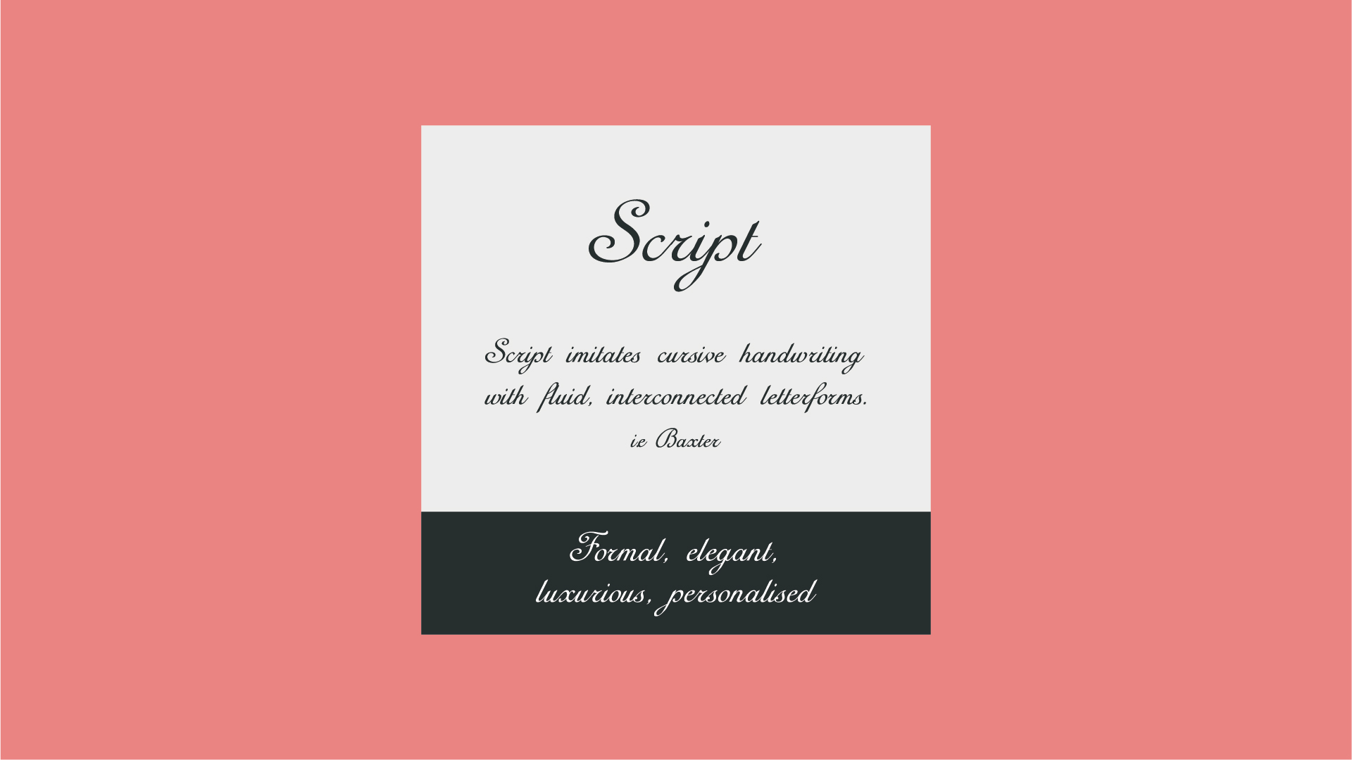 An image with a Script font, that says 'Script imitates cursive handwriting with fluid, interconnected letterforms i.e Baxter'