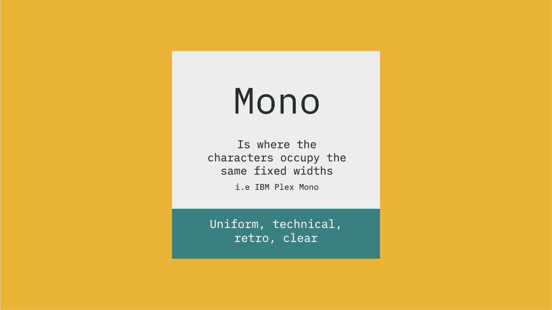 An image with a Mono font, that says 'Is where the characters occupy the same fixed widths   i.e IBM Plex Mono'