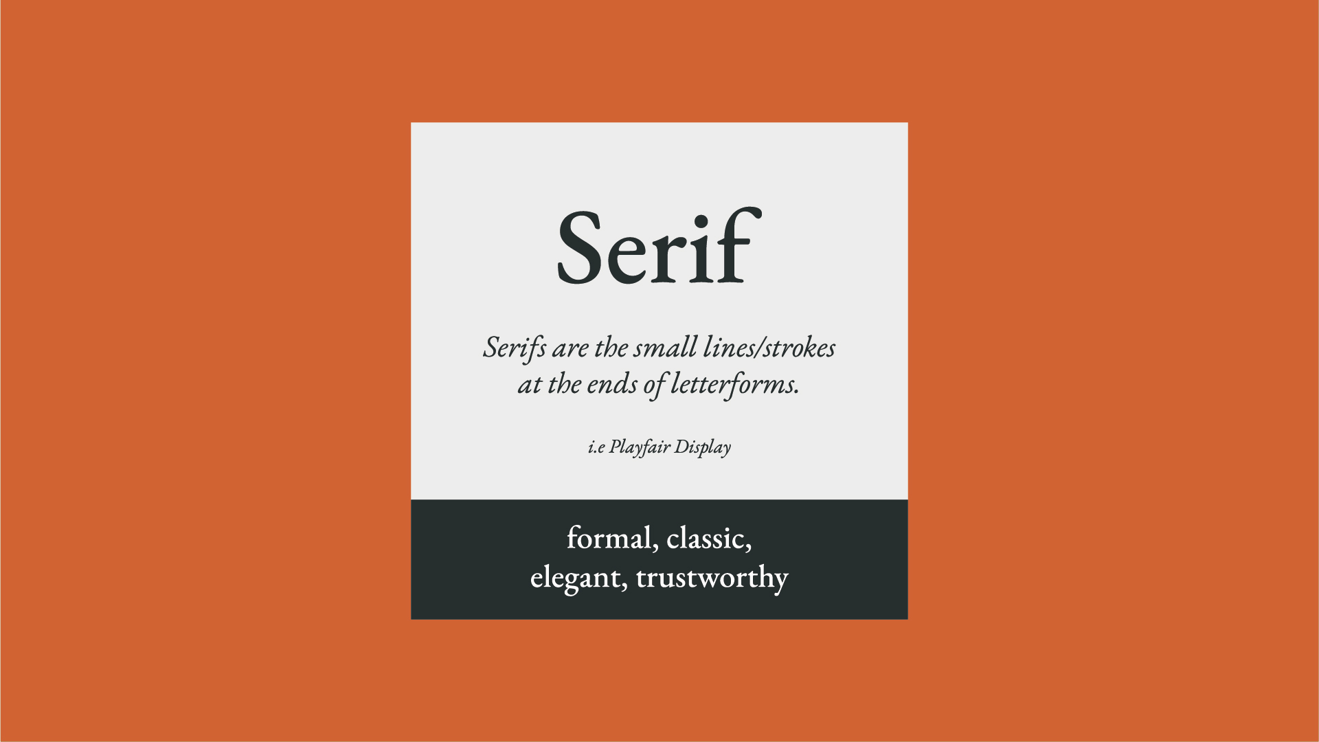 Image with a Serif Font, the text reads: 'Serifs are the small lines/strokes at the ends of letterforms.   i.e Playfair Display' 